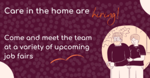 Care in the home are hiring! Come and meet the team at a variety of upcoming job fairs.
